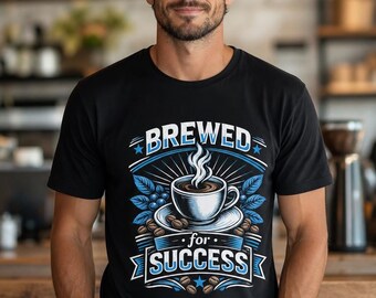 Brewed For Success Coffee T-Shirt, Motivational Entrepreneur Tee, Barista Shirt