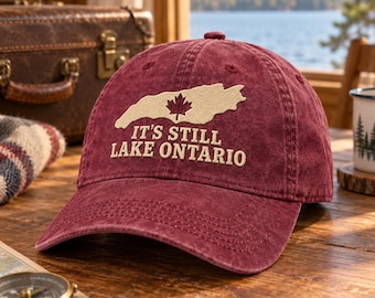 Lake Ontario Embroidered Cap, It's Still Lake Ontario Canada Hat, Washed Cotton Patriotic Baseball Hat Gift, Washed Cotton Baseball Hat