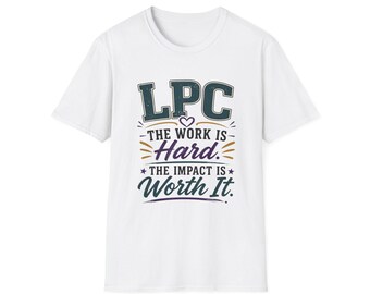 LPC The Work Is Hard The Impact Is Worth It T-Shirt