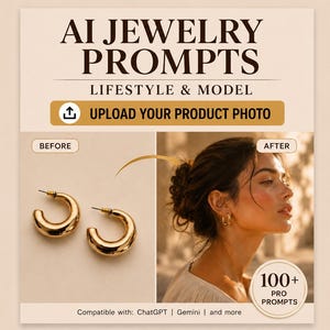 May include: A digital graphic titled AI JEWELRY PROMPTS LIFESTYLE & MODEL featuring a before and after comparison. The left side shows two gold hoop earrings. The right side shows a person wearing the earrings. Text includes UPLOAD YOUR PRODUCT PHOTO.
