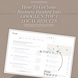 May include: A digital guide titled The Google Ranking Guide: How To Get Your Business Ranked Into GOOGLE'S TOP 3 LOCAL RESULTS. It features a graphic of a Google search results page with a map and an arrow pointing from PAGE 2-3 to TOP 1-3.