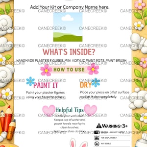 May include: A rectangular instructional card with a tan border featuring cartoon bunnies, flowers, and paint supplies. The text includes Add Your Kit or Company Name here, WHAT'S INSIDE, HANDMADE PLASTER FIGURES, MINI ACRYLIC PAINT POTS, PAINT BRUSH, HOW TO USE, PAINT IT, DRY, Helpful Tips, and a WARNING: 3+ symbol.