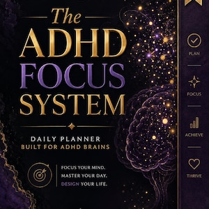May include: A dark purple and black daily planner titled The ADHD Focus System, Built for ADHD Brains. The cover features a glowing, abstract brain illustration with gold text, a side tab with icons for Plan, Focus, Achieve, and Thrive, and text reading Focus your mind. Master your day. Design your life. Clarity. Structure. Freedom. You've got this.
