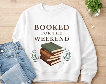 Booked for the Weekend Sweatshirt, Literary Apparel, Cozy Weekend Wear, Book Club Gift