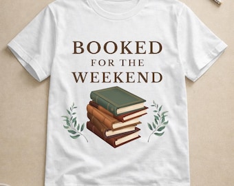 Booked for the Weekend Shirt, Book Lover Shirt, Reader Gift, Bookworm Tee, Reading Shirt, Cozy Literary Apparel
