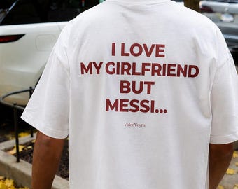 I Love My Girlfriend But Messi Shirt, Funny Football Fan Tee, Minimalist Back Print Shirt, Soccer Lover Gift, Streetwear Graphic T-Shirt
