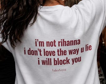 Im Not Rihanna Shirt Funny Sarcastic Meme Tee I Dont Love The Way U Lie I Will Block You Graphic Tee