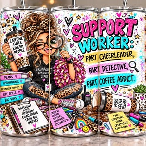 May include: A cylindrical tumbler featuring a cartoon character with a leopard print headband, holding a magnifying glass and a leopard print cup labeled CAFFEINE FUELS KINDER PEOPLE. Text reads SUPPORT WORKER: PART CHEERLEADER, PART DETECTIVE, PART COFFEE ADDICT.