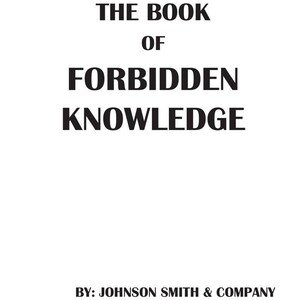 Op de afbeelding: Een witte pagina met zwarte tekst die THE BOOK OF FORBIDDEN KNOWLEDGE leest in grote hoofdletters, gevolgd door de kleinere tekst BY: JOHNSON SMITH & COMPANY gecentreerd onderaan de pagina in een eenvoudig, vet, schreefloos lettertype.
