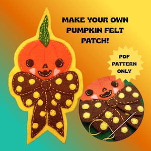 May include: A felt pumpkin patch with a brown polka dot bow, featuring the text MAKE YOUR OWN PUMPKIN FELT PATCH! and PDF PATTERN ONLY. The design includes an orange pumpkin with a green stem, black eyes, and pink cheeks, shown with a needle and thread.