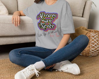 Always Say Never — Unisex Softstyle T-Shirt