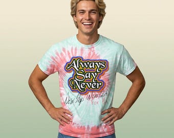Always Say Never — Tie Dye Tee