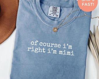 Camiseta "Por supuesto que tengo razón, soy Mimi", camiseta divertida para abuela, regalo de cumpleaños o del Día de la Madre para Mimi, camiseta divertida de Mimi de Comfort Colors