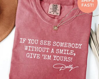 Comfort Colors Dolly Parton Quotes Shirt, Dolly Autograph Shirt, If You See Somebody Without a Smile, Give'em Yours Memorial Shirt