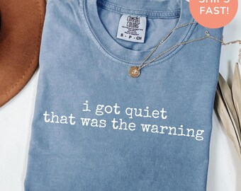 Comfort Color I Got Quiet That Was the Warning Shirt, Introvert Humor Tee, Calm but Dangerous Quote, Funny Gift for Her and Friends