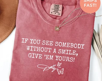 Dolly Parton Memorial Quote Shirt, Dolly Autograph Shirt, If You See Somebody Without a Smile, Give'em Yours Memorial Shirt Comfort Colors