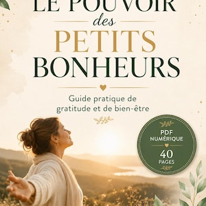 May include: A digital guide titled LE POUVOIR des PETITS BONHEURS, Guide pratique de gratitude et de bien-être by Sandrine Schaeffer. The cover features a person in a field at sunset, green leaf illustrations, and a badge stating PDF NUMÉRIQUE 40 PAGES.