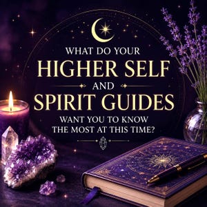 May include: A dark purple graphic featuring the text WHAT DO YOUR HIGHER SELF AND SPIRIT GUIDES WANT YOU TO KNOW THE MOST AT THIS TIME? with a crescent moon, a lit purple candle, clear quartz, amethyst clusters, lavender, and a journal with a pen.