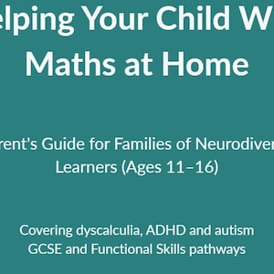 Può includere: Una guida informativa color verde acqua intitolata Helping Your Child With Maths at Home, A Parent's Guide for Families of Neurodivergent Learners (Ages 11-16), Covering dyscalculia, ADHD and autism, GCSE and Functional Skills pathways.