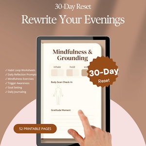 May include: A digital tablet displaying a 30-Day Reset guide titled Rewrite Your Evenings. The screen shows Mindfulness & Grounding worksheets with sections for inhale, hold, exhale, body scan, and gratitude. Includes 52 printable pages.
