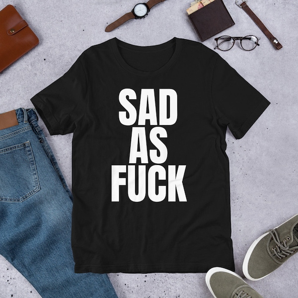 SAD AS FUCK Short-sleeve unisex t-shirt