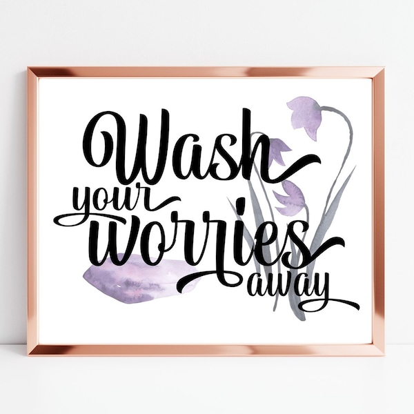 Wash your worries away - Bathroom - Inspirational Love Quote - Wall Art Decor - Gift - DIGITAL Download Printable File