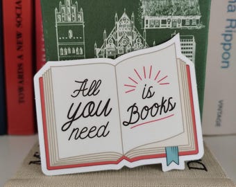 All you need is books Sticker /  Vinyl Matte Water resistant