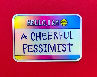 Hello I am: A cheerful pessimist Sticker / Vinyl Holographic + Glossy + Water resistant