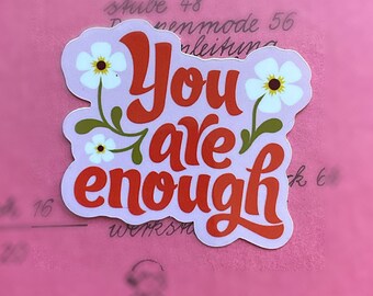 You are enough Sticker  /  Vinyl + Glossy + Water resistant
