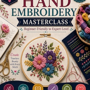 May include: The Ultimate Hand Embroidery Masterclass book cover features a wooden hoop with a floral embroidery design, gold scissors, a basket of colorful embroidery floss, and text detailing beginner-friendly to expert-level tutorials.