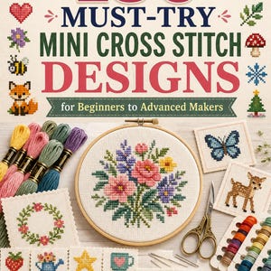 May include: A digital book cover titled 150 MUST-TRY MINI CROSS STITCH DESIGNS for Beginners to Advanced Makers. It features a wooden embroidery hoop with a floral cross stitch, embroidery floss, scissors, and various small cross stitch samples.