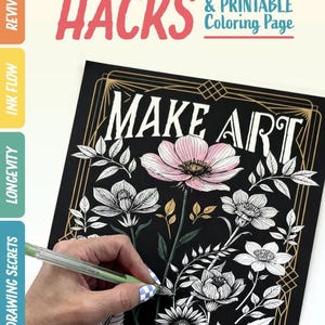 May include: A digital guide titled Gel Pen Hacks & Printable Coloring Page featuring a black background coloring sheet with white line art of flowers and the text Make Art Not War, with a hand using a green gel pen to color a flower petal.