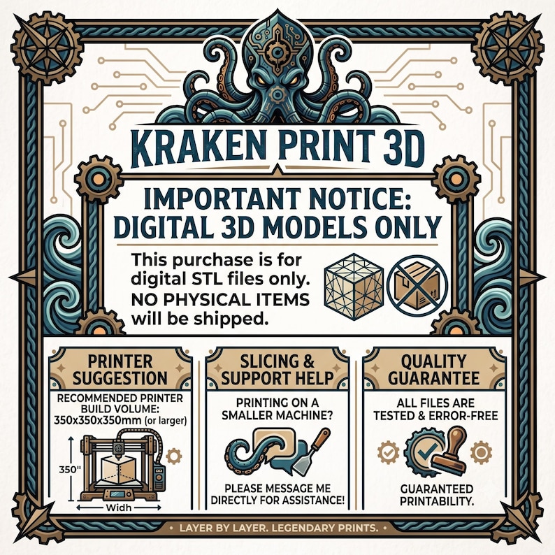 May include: A digital graphic for Kraken Print 3D featuring a central octopus illustration. Text states: IMPORTANT NOTICE: DIGITAL 3D MODELS ONLY. This purchase is for digital STL files only. NO PHYSICAL ITEMS WILL BE SHIPPED. Includes printer suggestions, slicing support, and quality guarantee details.