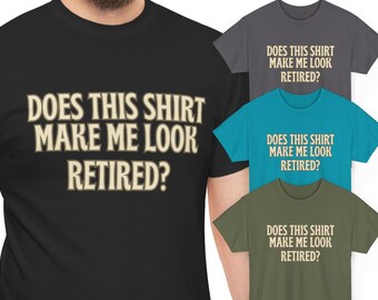 Does This Shirt Make Me Look Retired T-Shirt, Funny Retirement Gift for Men, Retirement Party Shirt, Funny Work Retirement Gift for Coworker