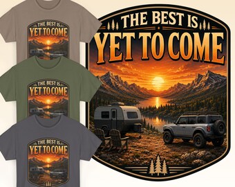 The Best Is Yet To Come Tee | Sunset RV Camping Mountains