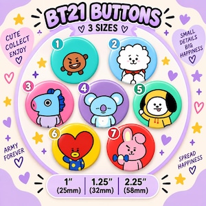 May include: Seven round BT21 buttons featuring cartoon characters on colorful backgrounds. Text includes BT21 BUTTONS, 3 SIZES, CUTE COLLECT ENJOY, SMALL DETAILS BIG HAPPINESS, ARMY FOREVER, SPREAD HAPPINESS, and sizes 1 inch (25mm), 1.25 inch (32mm), 2.25 inch (58mm).