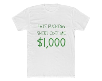 Dieses verdammte Shirt hat mich 1.000 T-Shirt gekostet | Witziges Statement T-Shirt