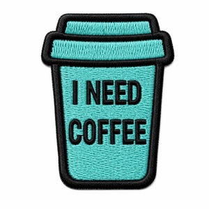 May include: An embroidered patch shaped like a disposable coffee cup in bright turquoise with a black border. The text I NEED COFFEE is stitched in black capital letters across the center of the cup, which features a lid and a tapered body.