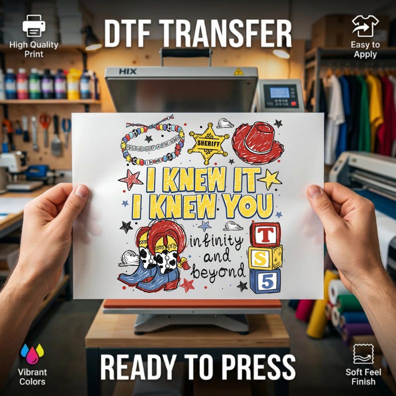 May include: A DTF transfer sheet featuring a colorful graphic with the text I KNEW IT I KNEW YOU infinity and beyond. The design includes a beaded bracelet, a yellow sheriff star, a red cowboy hat, cow-print boots, and three stacked blocks.