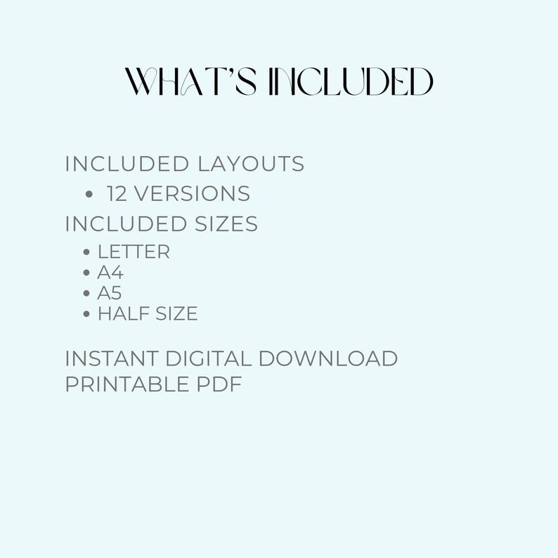 K&ouml;nnte beinhalten: Ein digitales Dokument mit Produktspezifikationen, das den Text WHAT'S INCLUDED, INCLUDED LAYOUTS, 12 VERSIONS, INCLUDED SIZES, LETTER, A4, A5, HALF SIZE und INSTANT DIGITAL DOWNLOAD PRINTABLE PDF in schwarzer Schrift auf hellblauem Grund zeigt.