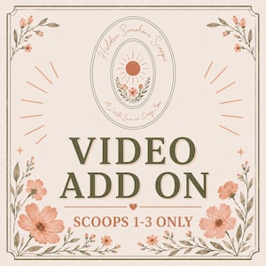 May include: A square graphic with a cream background featuring floral illustrations in the corners. The center displays an oval logo with a sun and flowers, reading Hidden Sunshine Scoops and A Little Sun in Every Box. Text reads VIDEO ADD ON SCOOPS 1-3 ONLY.