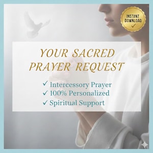 May include: A digital graphic featuring the text YOUR SACRED PRAYER REQUEST in gold, with bullet points for Intercessory Prayer, 100% Personalized, and Spiritual Support. A gold seal reads INSTANT DOWNLOAD. A white dove and praying hands are visible.