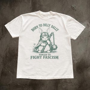 DraftBorn to Dilly Dally Forced to Fight Fascism Shirt, Vintage Protest Graphic Tee, Equality Shirt, Social Justice Meme Shirt