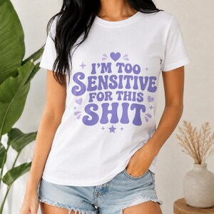 Im Too Sensitive For This Shit T-Shirt | Graphic Tee, Pastel Purple Typography