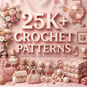 Może przedstawiać: Kolekcja szydełkowanych przedmiotów na różowym tle z napisem 25K+ CROCHET PATTERNS, AMIGURUMI, BAGS, FLOWERS, HOME, CLOTHING & MORE. Zawiera lalki, pluszowe misie, króliki, torebki, kwiaty oraz stos szydełkowanych koców.