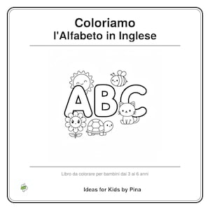 May include: A black and white colouring book cover titled Coloriamo l'Alfabeto in Inglese. The centre features large letters ABC surrounded by line art illustrations of a sun, a bee, a flower, a turtle, and a cat. The bottom text reads Libro da colorare per bambini dai 3 ai 6 anni and Ideas for Kids by Pina.