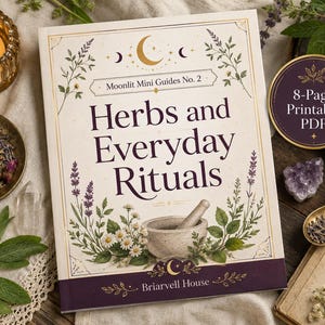 May include: A rectangular booklet titled Moonlit Mini Guides No. 2 Herbs and Everyday Rituals by Briarvell House. The cover features illustrations of herbs, flowers, and a mortar and pestle. A circular badge indicates it is an 8-Page Printable PDF.