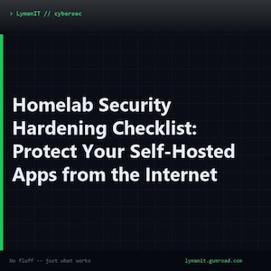 Könnte beinhalten: Eine dunkle digitale Grafik mit einem Rasterhintergrund, die den weißen Text enthält: LymanIT // cybersec, Homelab Security Hardening Checklist: Protect Your Self-Hosted Apps from the Internet, No fluff -- just what works, und lymanit.gumroad.com.