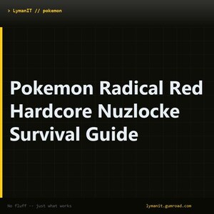 May include: A digital document cover with a black background and a subtle grid pattern. The text reads: LymanIT // pokemon, Pokemon Radical Red Hardcore Nuzlocke Survival Guide, No fluff -- just what works, and lymanit.gumroad.com in white and yellow.