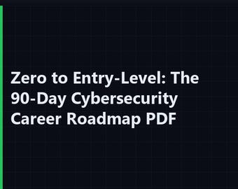 Zero to Entry-Level: The 90-Day Cybersecurity Career Roadmap PDF